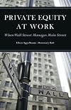 Private Equity at Work: When Wall Street Manages Main Street