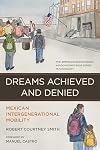 Dreams Achieved and Denied: Mexican Intergenerational Mobility (American Sociological Association's Rose Series)