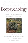 Ecopsychology: Restoring the Earth, Healing the Mind