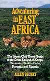 Adventuring in East Africa: The Sierra Club Travel Guide to the Great Safaris of Kenya, Tanzania, Rwanda, Eastern Zaire, and Uganda