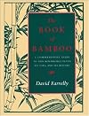 The Book of Bamboo: A Comprehensive Guide to This Remarkable Plant, Its Uses, and Its History