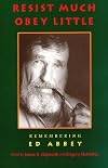 Resist Much, Obey Little: Some Notes on Edward Abbey