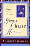 Jesus Christ Heals (Unity Classic Library)