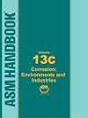 ASM Handbook, Volume 13C: Corrosion: Environments and Industries. Vol. 13