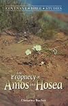 The Prophecy of Amos and Hosea (Covenant Bible Studies)