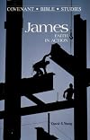 James: Faith in Action (Covenant Bible Study Series)