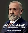 Mr. President: A Life of Benjamin Harrison