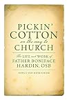 Pickin Cotton on the Way to Church: The Life and Work of Father Boniface Hardin, OSB