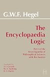 The Encyclopaedia Logic: Part I of the Encyclopaedia of the Philosophical Sciences with the Zustze (Hackett Classics)