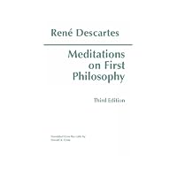 Meditations on First Philosophy In Which the Existence of God and the Distinction of the Sou...