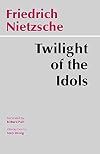 Twilight of the Idols, or, How to Philosophize with a Hammer