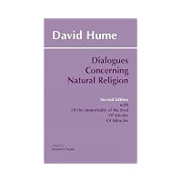 Dialogues Concerning Natural Religion The Posthumous Essays of the Immortality of the Soul a...