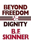Beyond Freedom & Dignity