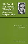 Social and Political Thought of American Progressivism (The American Heritage Series)