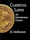 Classical Latin: An Introductory Course (English and Latin Edition)