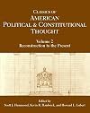 Classics of American Political and Constitutional Thought, Volume 2: Reconstruction to the Present