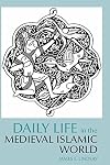 Daily Life in the Medieval Islamic World