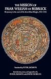 The Mission of Friar William of Rubruck: His Journey to the Court of the Great Khan Möngke, 1253–1255