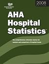 2008 AHA Hospital Statistics: The Comprehensive Reference Source for Analysis and Comparison of Hospital Trends (Hospital Statistics)