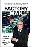 Factory Man How Jim Harbour Discovered Toyotas Quality And Productivity Methods And Helped The Us Auto Industry Get Competitive