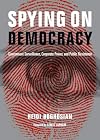 Spying on Democracy: Government Surveillance, Corporate Power and Public Resistance (City Lights Open Media)