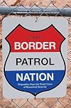 Border Patrol Nation: Dispatches from the Front Lines of Homeland Security (City Lights Open Media)