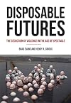 Disposable Futures: The Seduction of Violence in the Age of Spectacle (City Lights Open Media)