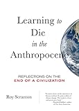 Learning To Die In The Anthropocene Reflections On The End Of A Civilization City Lights Open Media