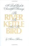 The River, the Kettle and the Bird: A Torah Guide to a Successful Marriage