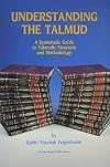 Understanding the Talmud: A Systematic Guide to Talmudic Structure & Methodology