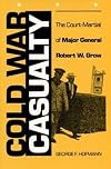 Cold War Casualty: The Court-Martial of Major General Robert W. Grow