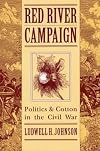Red River Campaign: Politics and Cotton in the Civil War