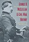 George B. McClellan and Civil War History: In the Shadow of Grant and Sherman