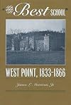 "The best school in the world" : West Point, the pre-Civil War years, 1833-1866