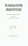 The American Civil War Through British Eyes: Dispatches from British Diplomats : November 1860-April 1862
