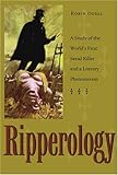 Ripperology A Study Of The Worlds First Serial Killer And A Literary Phenomenon