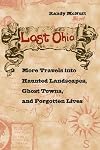 Lost Ohio: More Travels into Haunted Landscapes, Ghost Towns, and Forgotten Lives
