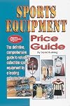 Sports Equipment Price Guide: A Century of Sports Equipment from 1860-1960