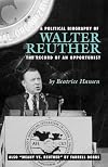 Political Biography of Walter Reuther: The Record of an Opportunist