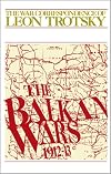 The War Correspondence of Leon Trotsky: The Balkan Wars 1912-13