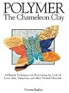 Polymer - The Chameleon Clay: ArtRanch Techniques for Re-creating the Look of Ivory, Jade, Turquoise, and Other Natural Materials