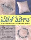 Wild Wire: 50 Projects for You and Your Home Made with Wild Wire (Jewelry Crafts)