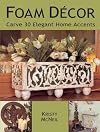 Foam Decor: Carve 30 Elegant Home Accents
