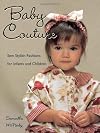Baby Couture: Sew Stylish Fashions for Infants and Children