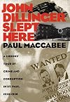John Dillinger Slept Here: A Crooks' Tour of Crime and Corruption in St. Paul, 1920-1936