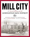 Mill City: A Visual History of the Minneapolis Mill District (Minnesota)