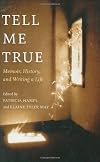 Tell Me True: Memoir, History, and Writing a Life