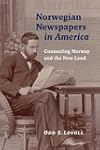 Norwegian Newspapers in America: Connecting Norway and the New Land