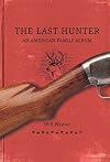 The Last Hunter: An American Family Album