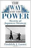 The Way And The Power: Secrets Of Japanese Strategy